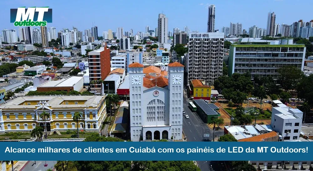 Alcance milhares de clientes em Cuiabá com os painéis de LED da MT Outdoors!