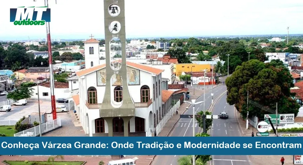 Conheça Várzea Grande: Onde Tradição e Modernidade se Encontram