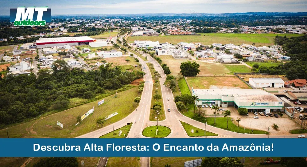 Descubra Alta Floresta: O Encanto da Amazônia!