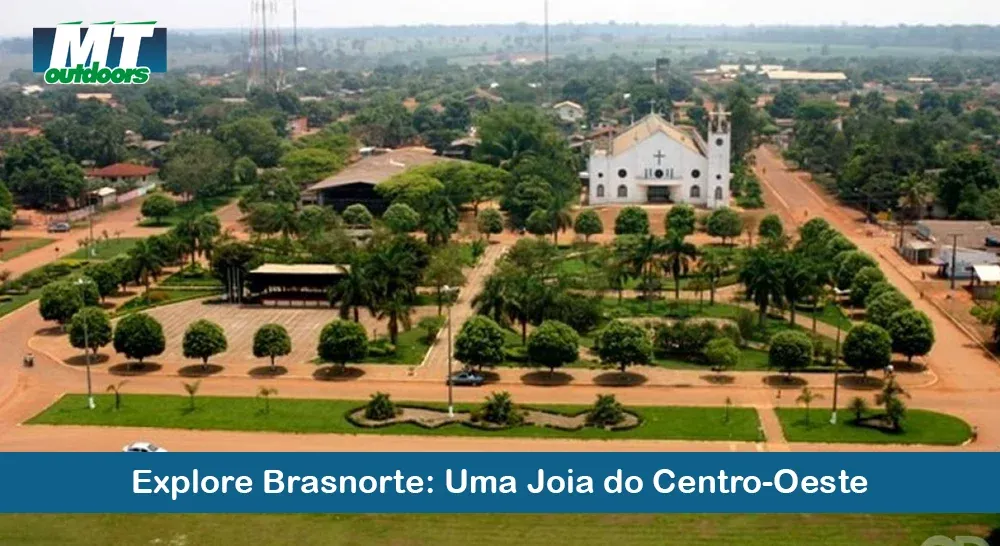 Explore Brasnorte: Uma Joia do Centro-Oeste