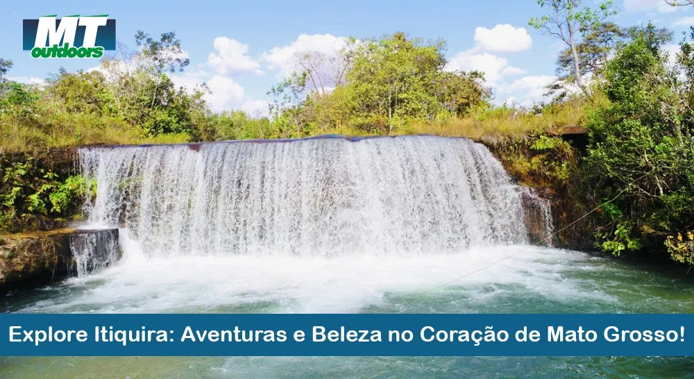 Explore Itiquira: Aventuras e Beleza no Coração de Mato Grosso!