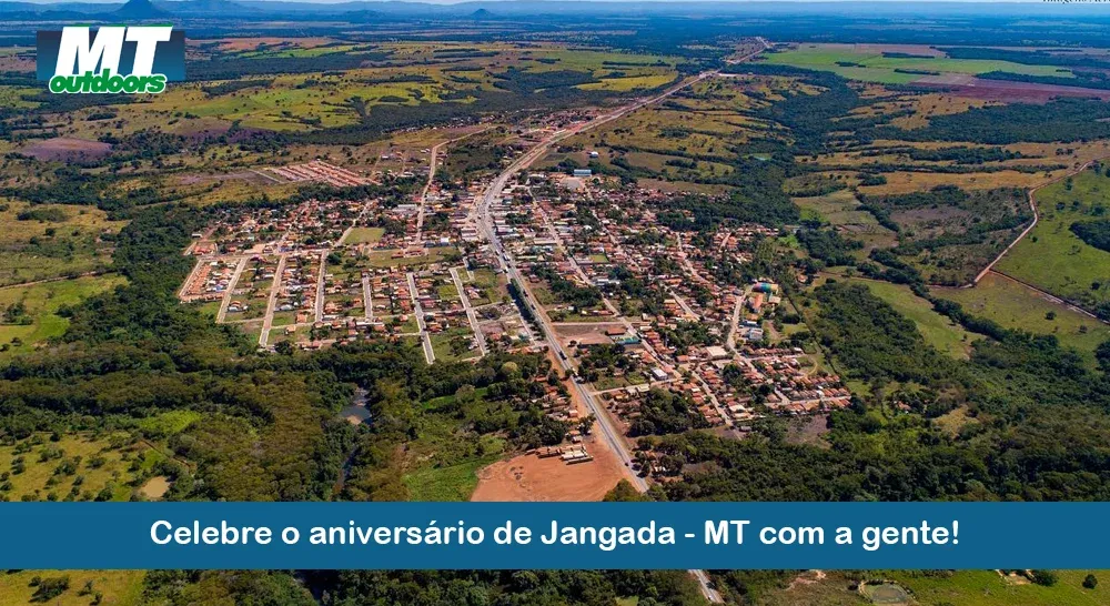 Celebre o aniversário de Jangada - MT com a gente!