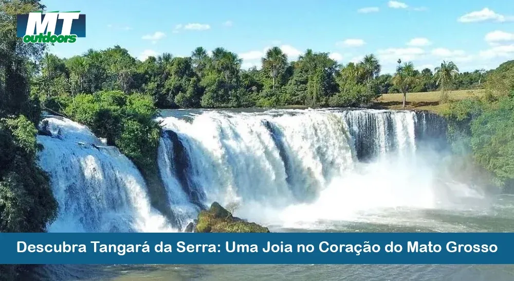 Descubra Tangará da Serra: Uma Joia no Coração do Mato Grosso