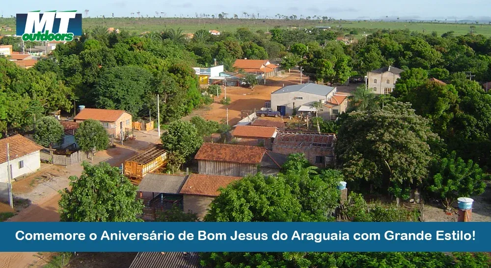  Comemore o Aniversário de Bom Jesus do Araguaia com Grande Estilo!