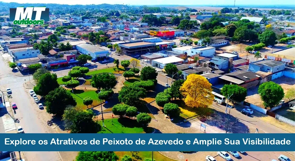 Explore os Atrativos de Peixoto de Azevedo e Amplie Sua Visibilidade