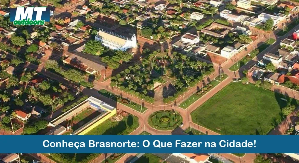 Descubra Brasnorte: O Que Fazer na Cidade