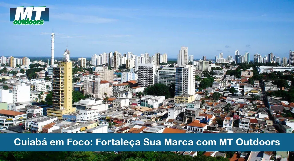 Cuiabá em Foco: Fortaleça Sua Marca com MT Outdoors