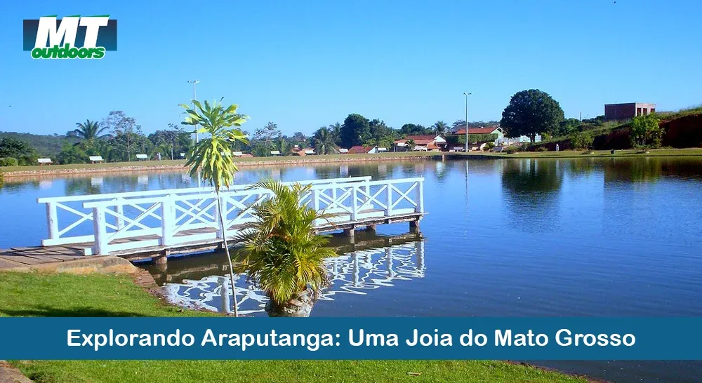 Explorando Araputanga: Uma Joia do Mato Grosso