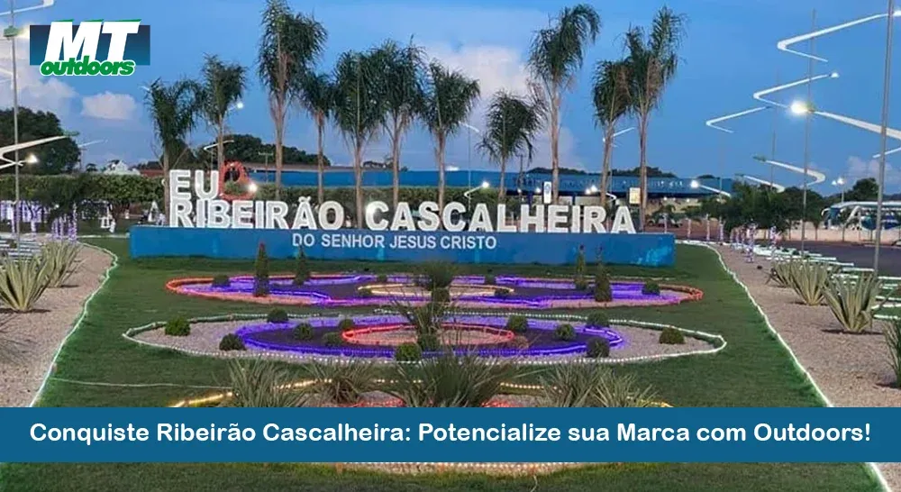 Conquiste Ribeirão Cascalheira: Potencialize sua Marca com Outdoors!