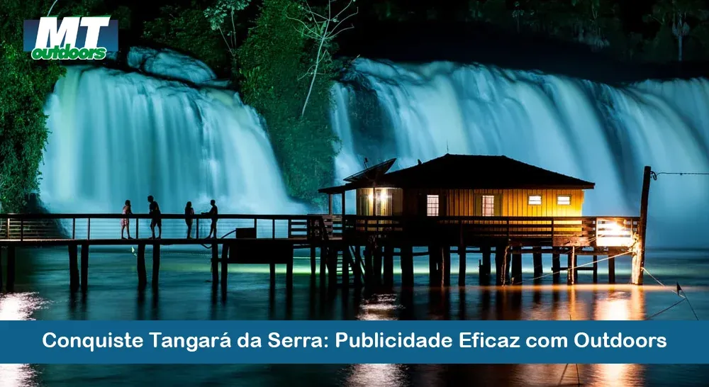 Conquiste Tangará da Serra: Publicidade Eficaz com Outdoors