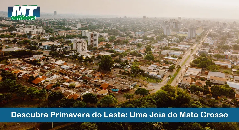 Descubra Primavera do Leste: Uma Joia do Mato Grosso