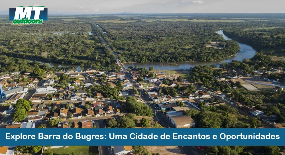 Explore Barra do Bugres: Uma Cidade de Encantos e Oportunidades